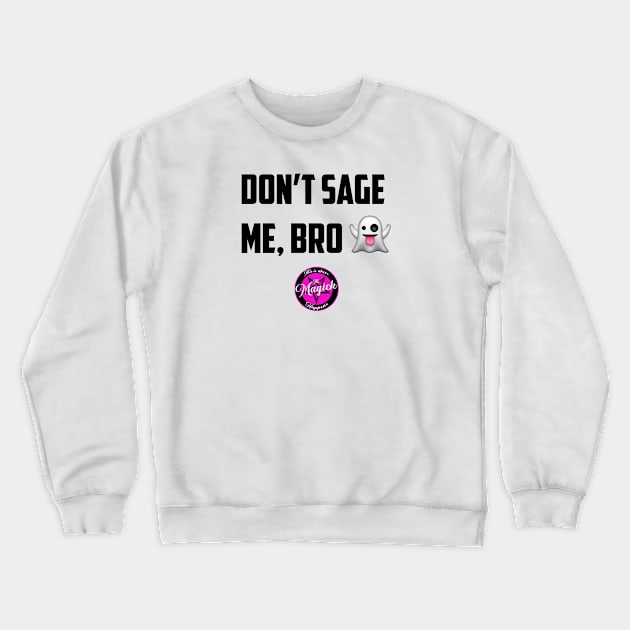 Don't Sage Me, Bro! Crewneck Sweatshirt by MagickHappens